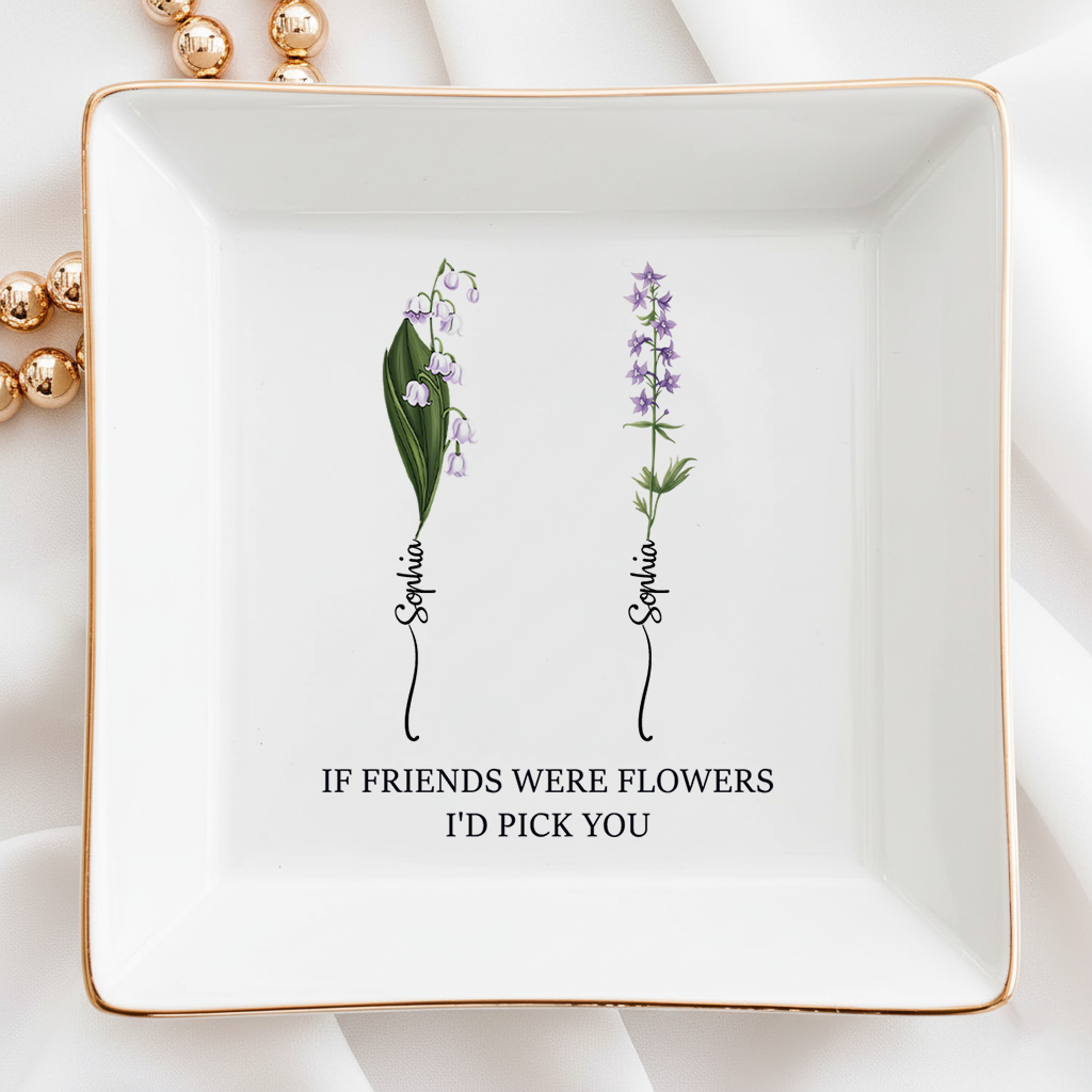 If Friends Were Flowers I'd Pick You - Personalized Jewelry Dish - Christmas Gift For Friend