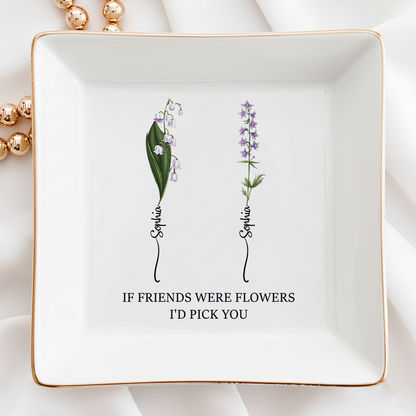 If Friends Were Flowers I'd Pick You - Personalized Jewelry Dish - Christmas Gift For Friend