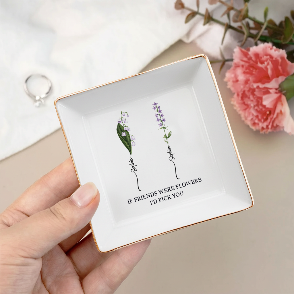 If Friends Were Flowers I'd Pick You - Personalized Jewelry Dish - Christmas Gift For Friend