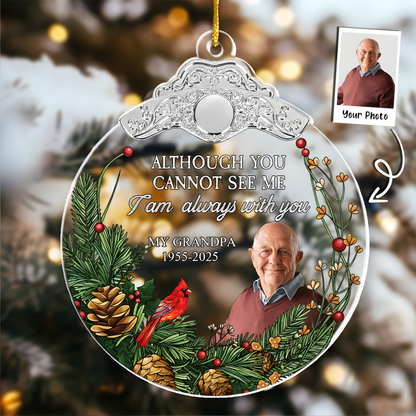 Although You Cannot See Me I'm Always With You - Personalized Glass Photo Ornament With Silver Cap