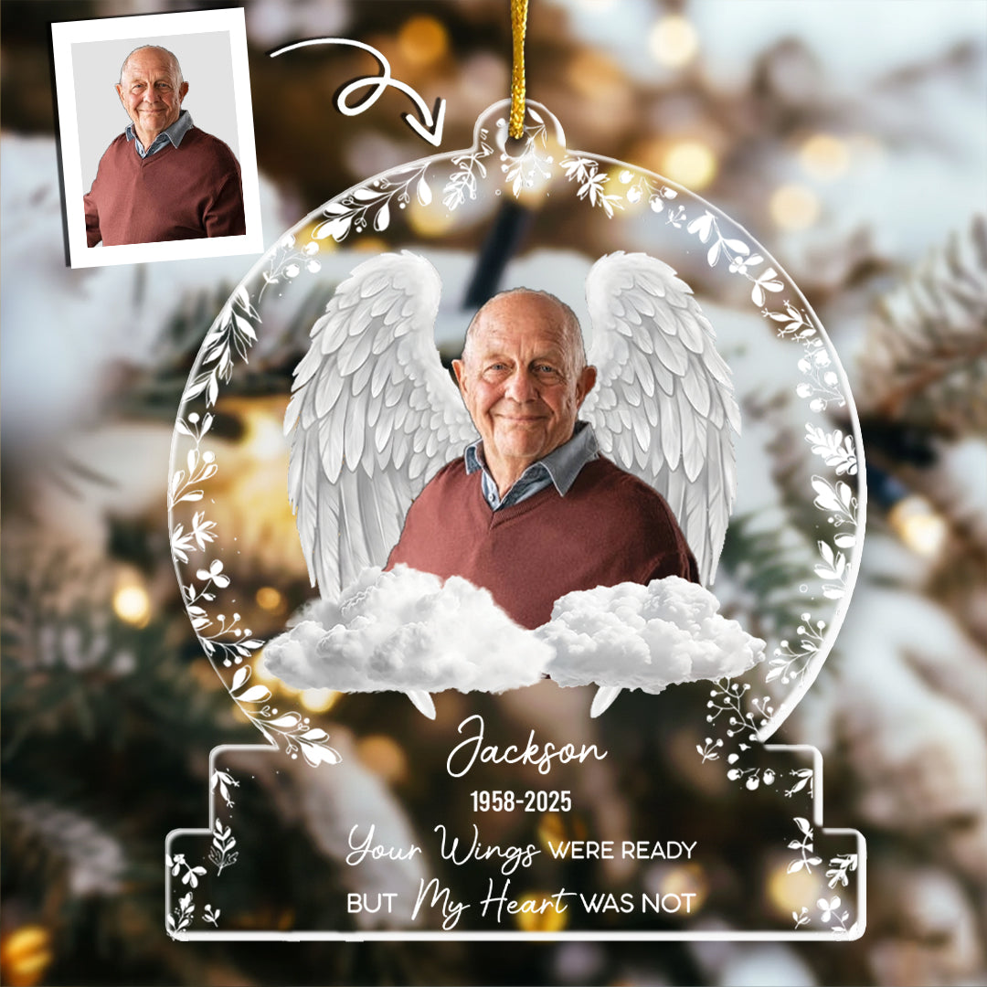 Your Wings Were Ready But Our Hearts Were Not - Personalized Acrylic Photo Ornament