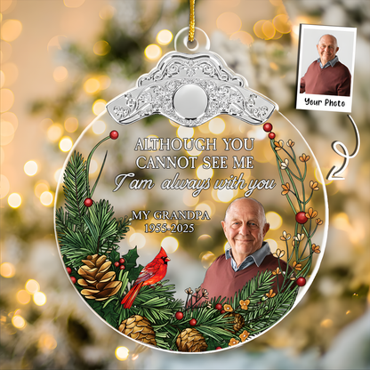 Although You Cannot See Me I'm Always With You - Personalized Glass Photo Ornament With Silver Cap