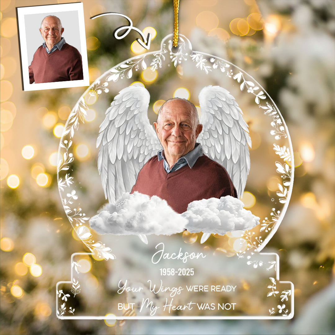 Your Wings Were Ready But Our Hearts Were Not - Personalized Acrylic Photo Ornament