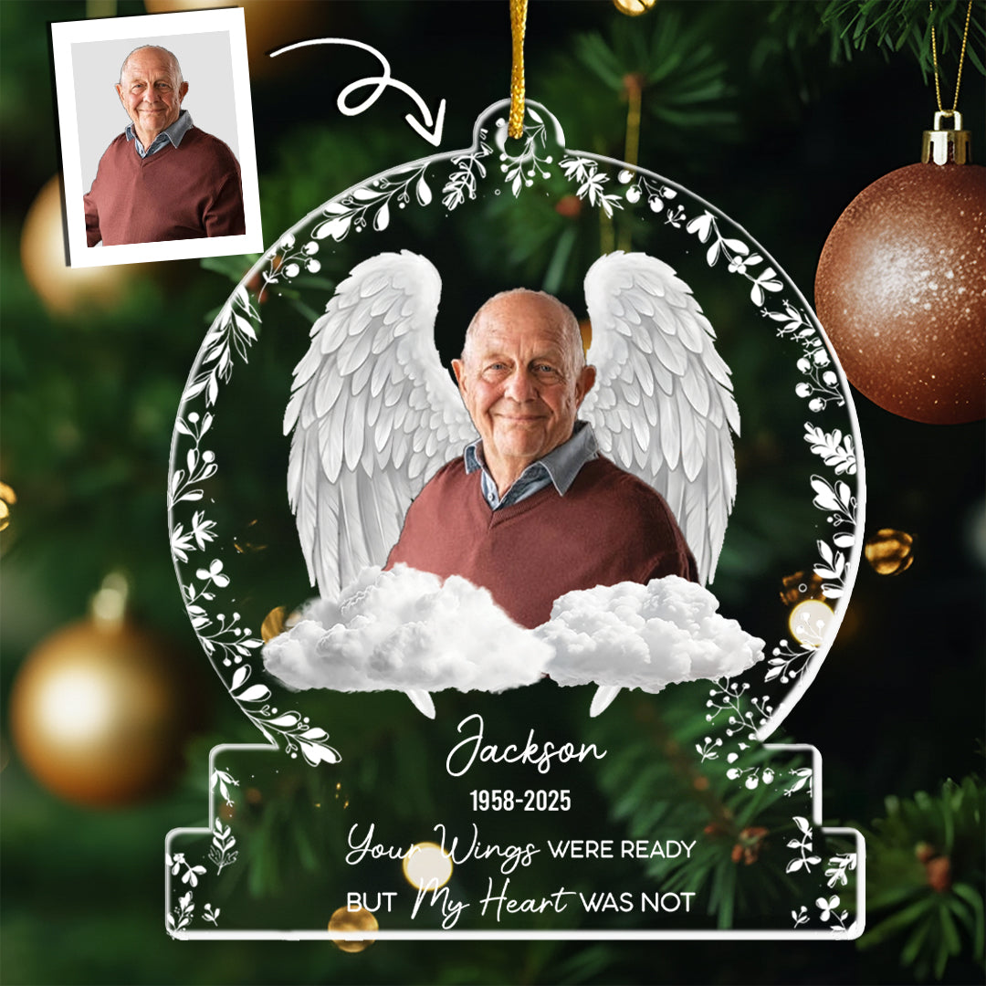 Your Wings Were Ready But Our Hearts Were Not - Personalized Acrylic Photo Ornament