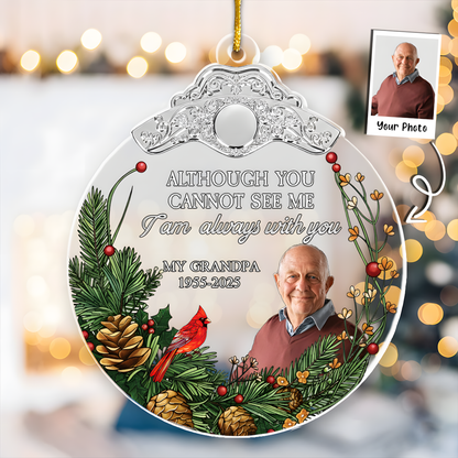 Although You Cannot See Me I'm Always With You - Personalized Glass Photo Ornament With Silver Cap