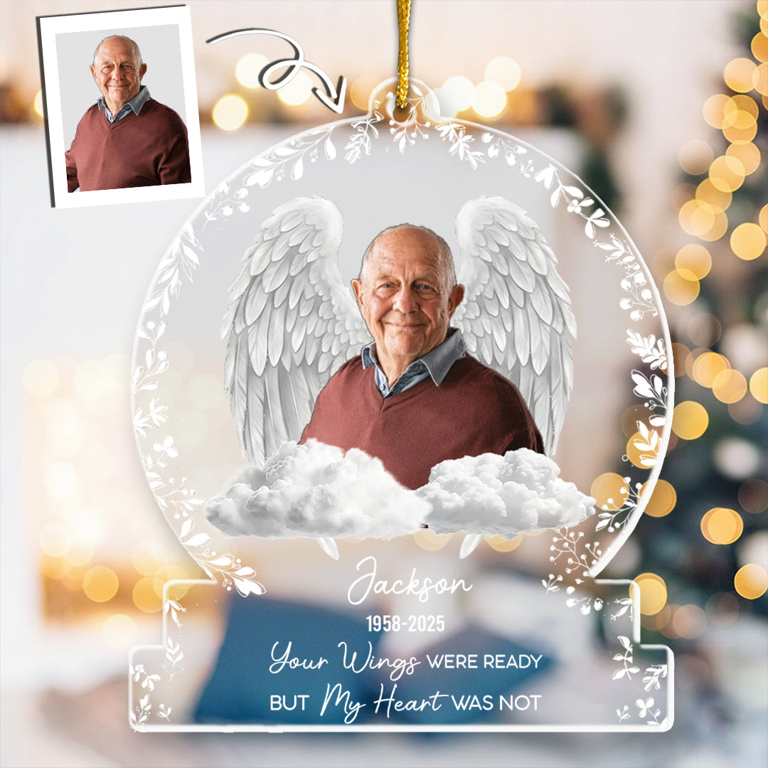 Your Wings Were Ready But Our Hearts Were Not - Personalized Acrylic Photo Ornament