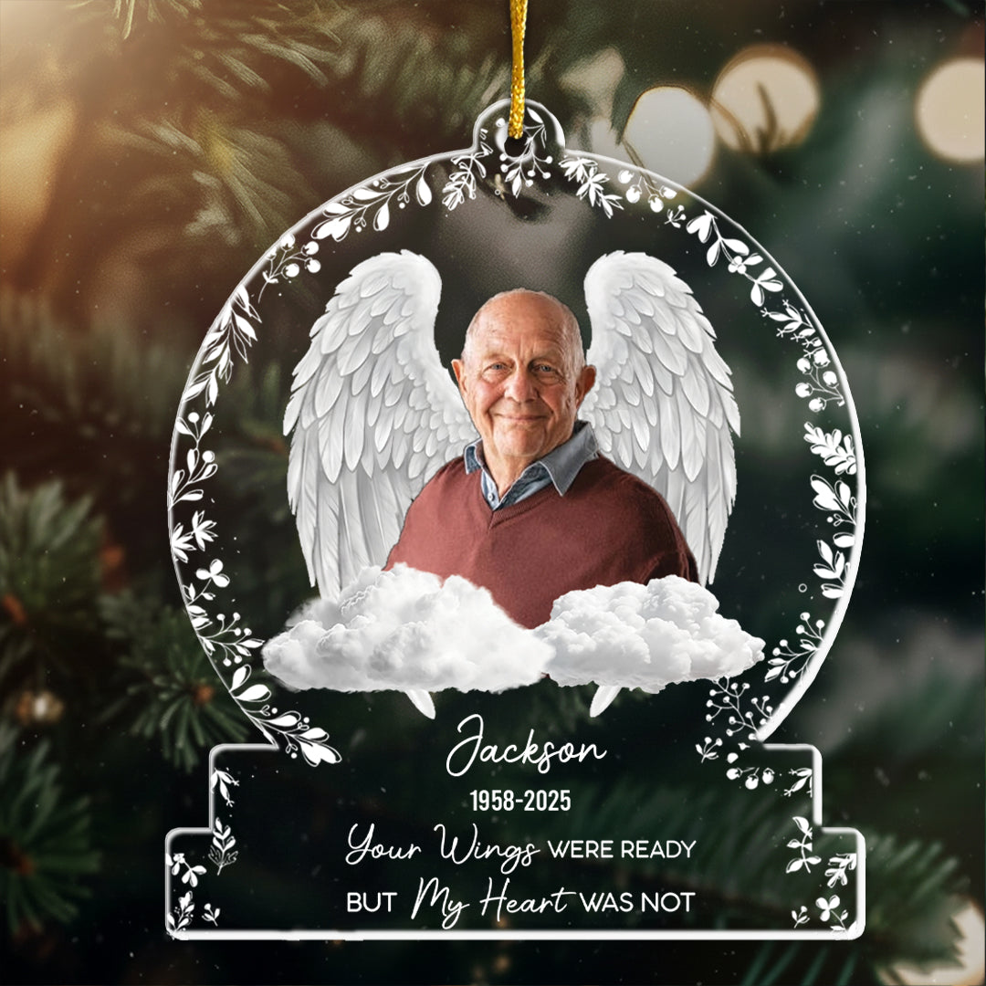 Your Wings Were Ready But Our Hearts Were Not - Personalized Acrylic Photo Ornament